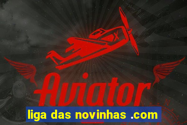 liga das novinhas .com